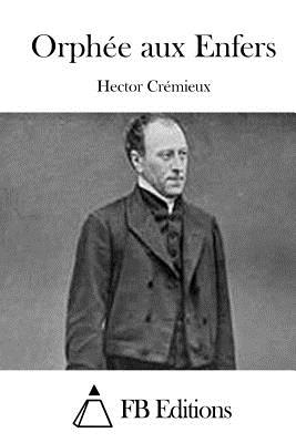 Orphe aux Enfers - Fb Editions (Editor), and Cremieux, Hector