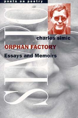 Orphan Factory: Essays and Memoirs - Simic, Charles