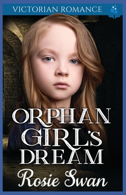 Orphan Girl's Dream: Victorian Romance - Swan, Rosie