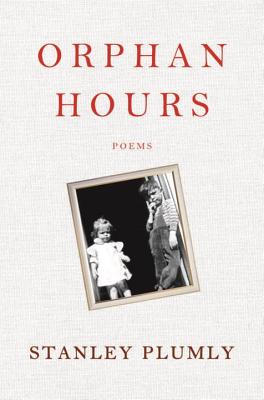 Orphan Hours: Poems - Plumly, Stanley