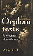 Orphan Texts: Victorian Orphans, Culture and Empire