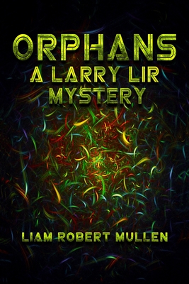 Orphans: A Larry Lir mystery. - Mullen, Liam Robert