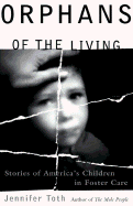 Orphans of the Living: Stories of Americas Children in Foster Care