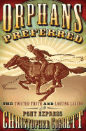 Orphans Preferred: The Twisted Truth and Lasting Legend of the Pony Express