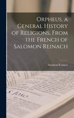 Orpheus, a General History of Religions, From the French of Salomon Reinach - Reinach, Salomon