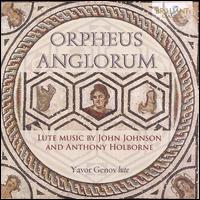 Orpheus Anglorum: Lute Music by John Johnson and Anthony Holborne - Yavor Genov (lute)