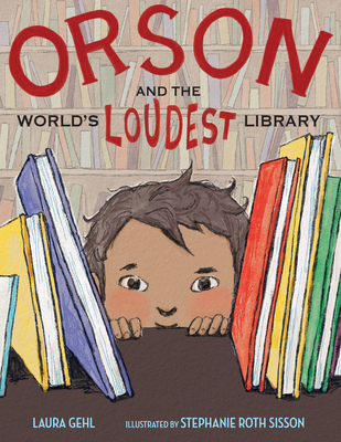 Orson and the World's Loudest Library - Gehl, Laura