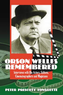 Orson Welles Remembered: Interviews with His Actors, Editors, Cinematographers and Magicians - Tonguette, Peter Prescott