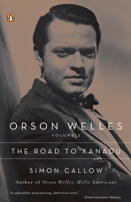 Orson Welles, Volume 1: The Road to Xanadu - Callow, Simon