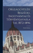 Orszaggyulesi Beszedei, Inditvanyai Es Torvenyjavaslatai, 1872-1896