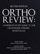 Ortho Review: A Resident's Study Guide to the Orthopaedic Surgery Board Exam (Second Edition)