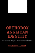 Orthodox Anglican Identity: The Quest for Unity in a Diverse Religious Tradition