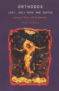 Orthodox Lent, Holy Week and Easter: Liturgical Texts with Commentary
