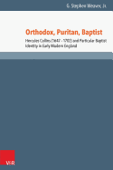 Orthodox, Puritan, Baptist: Hercules Collins (1647-1702) and Particular Baptist Identity in Early Modern England
