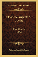 Orthodoxe Angriffe Auf Goethe: Eine Abwehr (1872)