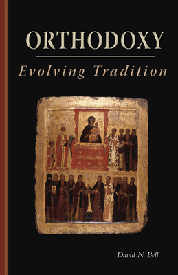 Orthodoxy: Evolving Tradition Volume 228 - Bell, David N