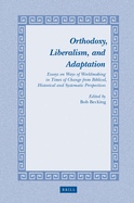 Orthodoxy, Liberalism, and Adaptation: Essays on Ways of Worldmaking in Times of Change from Biblical, Historical and Systematic Perspectives