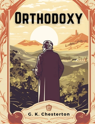 Orthodoxy - G K Chesterton