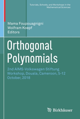 Orthogonal Polynomials: 2nd Aims-Volkswagen Stiftung Workshop, Douala, Cameroon, 5-12 October, 2018 - Foupouagnigni, Mama (Editor), and Koepf, Wolfram (Editor)