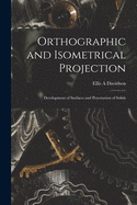 Orthographic and Isometrical Projection: Development of Surfaces and Penetration of Solids