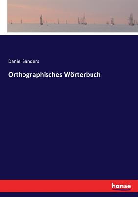 Orthographisches Wrterbuch - Sanders, Daniel