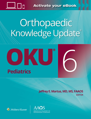 Orthopaedic Knowledge Update(r) Pediatrics 6 Print + eBook - Martus, Jeffrey E (Editor)