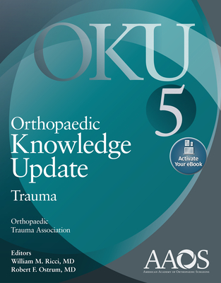 Orthopaedic Knowledge Update: Trauma 5: Print + eBook - Ricci, William M (Editor), and Ostrum, Robert F (Editor)