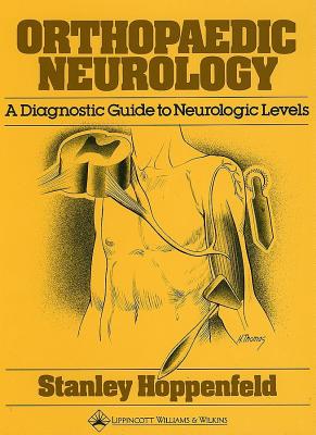 Orthopaedic Neurology: A Diagnostic Guide to Neurologic Levels - Hoppenfeld Et Al