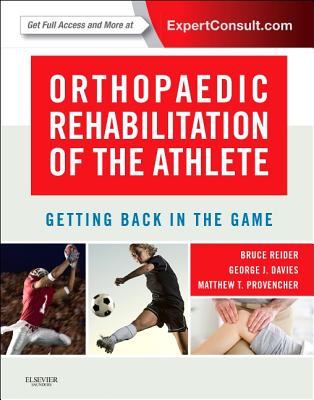 Orthopaedic Rehabilitation of the Athlete: Getting Back in the Game - Reider, Bruce, and Davies, George, and Provencher, Matthew T, MD