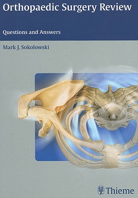 Orthopaedic Surgery Review: Questions and Answers - Sokolowski, Mark J (Editor)