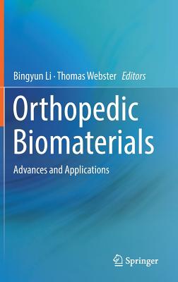 Orthopedic Biomaterials: Advances and Applications - Li, Bingyun (Editor), and Webster, Thomas (Editor)