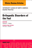 Orthopedic Disorders of the Foal, an Issue of Veterinary Clinics of North America: Equine Practice: Volume 33-2