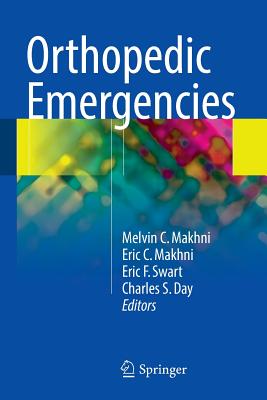 Orthopedic Emergencies - Makhni, Melvin C (Editor), and Makhni, Eric C (Editor), and Swart, Eric F (Editor)