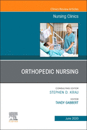 Orthopedic Nursing, an Issue of Nursing Clinics of North America: Volume 55-2