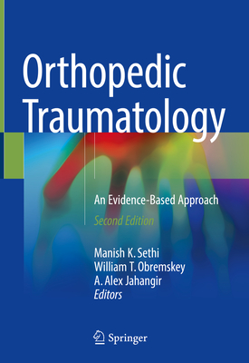 Orthopedic Traumatology: An Evidence-Based Approach - Sethi, Manish K (Editor), and Obremskey, William T (Editor), and Jahangir, A Alex (Editor)