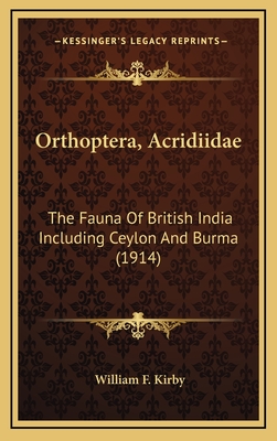 Orthoptera, Acridiidae: The Fauna of British India Including Ceylon and Burma (1914) - Kirby, William F