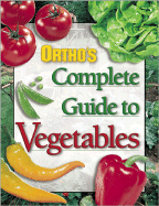 Ortho's Complete Guide to Vegetables - Manley, Pamela, and Heriteau, Jacqueline, and Ortho Books (Editor)