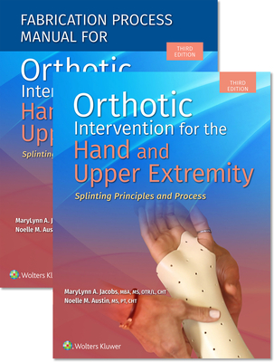 Orthotic Intervention for the Hand and Upper Extremity, Textbook and Fabrication Process Manual Package - Jacobs, Marylynn, and Austin, Noelle