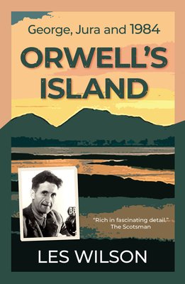 Orwell's Island: George, Jura and 1984 - Wilson, Les