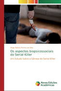 Os aspectos biopsicossociais do Serial Killer