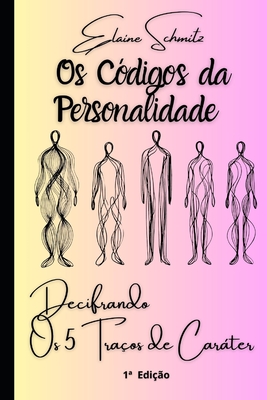Os Cdigos da Personalidade: Decifrando os 5 Traos de Carter - Schmitz, Elaine