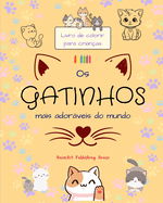 Os gatinhos mais adorveis do mundo - Livro de colorir para crianas - Cenas criativas e engraadas de gatos felizes: Desenhos encantadores que estimulam a criatividade e a diverso das crianas