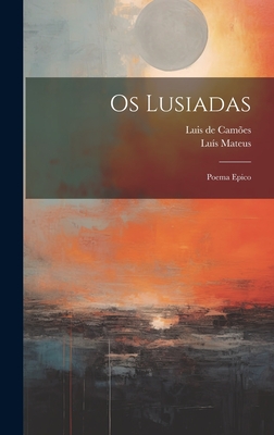 Os Lusiadas: Poema Epico - de Cames, Luis, and Mateus, Lus