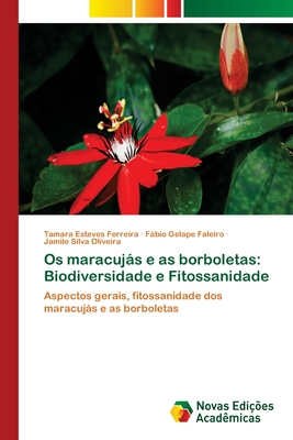 Os maracujs e as borboletas: Biodiversidade e Fitossanidade - Esteves Ferreira, Tamara, and Faleiro, Fbio Gelape, and Oliveira, Jamile Silva