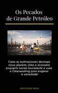Os Pecados de Grande Petrleo: Como as multinacionais destroem nosso planeta, clima e economia enquanto lucram loucamente e usam o Greenwashing para enganar a sociedade!