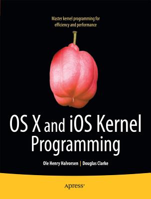 OS X and IOS Kernel Programming - Halvorsen, Ole Henry, and Clarke, Douglas