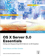 OS X Server 5.0 Essentials: Using and Supporting OS X Server on El Capitan