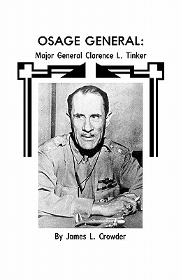 Osage General: Major General Clarence L. Tinker by James L Crowder ...