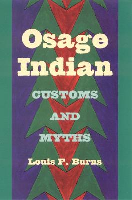 Osage Indian Customs and Myths - Burns, Louis F