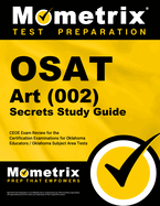 Osat Art (002) Secrets Study Guide: Ceoe Exam Review for the Certification Examinations for Oklahoma Educators / Oklahoma Subject Area Tests